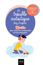 L'enfant autiste - 10 clés pour mieux le comprendre et l'accompagner