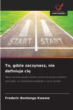 To, gdzie zaczynasz, nie definiuje cie