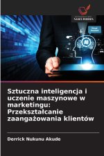 Sztuczna inteligencja i uczenie maszynowe w marketingu: Przeksztalcanie zaangazowania klientów