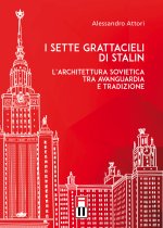 sette grattacieli di Stalin. L'architettura sovietica tra avanguardia e tradizione