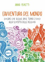 avventura del mondo. Giocare con acqua, aria, terra e fuoco alla scoperta delle religioni