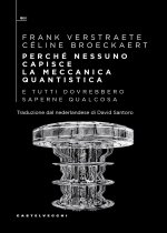 Perché nessuno capisce la meccanica quantistica e tutti dovrebbero saperne qualcosa