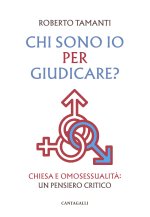 Chi sono io per giudicare? Chiesa e omosessualità. Un pensiero critico