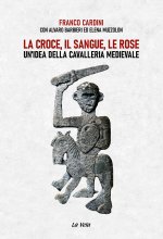 croce, il sangue, le rose. Un’idea della cavalleria medievale