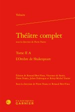 Théatre complet. tome ii a - l'ombre de shakespeare