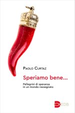 Speriamo bene.... Pellegrini di speranza in un mondo rassegnato