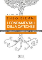 fondamentali della catechesi. Il Credo, i sacramenti, i comandamenti, il Padre nostro
