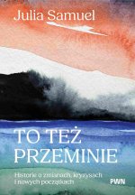 To też przeminie. Historie o zmianach, kryzysach i nowych początkach