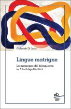 Lingue matrigne. La menzogna del bilinguismo in Alto Adige/Südtirol