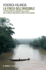 forza dell'invisibile. La rivoluzione dei Sarayaku dalla difesa della foresta amazzonica ai diritti della natura