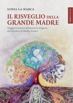 risveglio della Grande Madre. Viaggio evolutivo attraverso le stagioni dell’anima e di Madre Natura