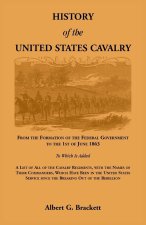 History of the United States Cavalry, From the Formation of the Federal Government to the 1st of June 1863. To which is added a list of all the cavalr