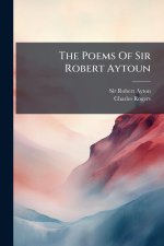 The Poems Of Sir Robert Aytoun