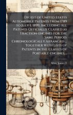 Digest of United States Automobile Patents From 1789 to July 1, 1899, Including All Patents Officially Classed as Traction-engines for the Same Period