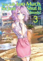 You Talk Too Much, So Just Shut It Already! Volume 3