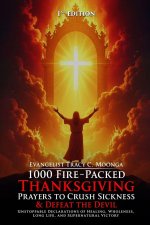 1000 Fire-Packed Thanksgiving Prayers to Crush Sickness and Defeat the Devil