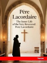 The Inner Life of the Very Reverend Pere Lacordaire