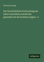 Die Geschichtliche Entwicklung der Lehre vom Sehen sowohl des gesunden als des kranken Auges c. 2