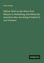 Offener Brief an den Herrn Prof. Häusser in Heidelberg, betreffend die Ansichten über den König Friedrich II. von Preussen