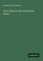 Peter Lohbeck, oder der fromme Soldat