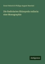 Die Radiolarien Rhizopoda radiaria: eine Monographie