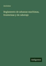 Reglamento de aduanas marítimas, fronterizas y de cabotaje