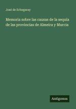 Memoria sobre las causas de la sequía de las provincias de Almeira y Murcia