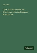 Opfer und Opfermahle des Alterthums, mit einschluss des Abendmahls