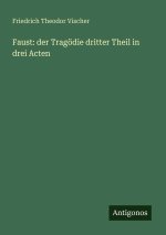 Faust: der Tragödie dritter Theil in drei Acten