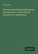 Die Postmeisterin Eine Erzählung aus der neuern Zeit. Von Elie Berthet. Deutsch von A. Kretzschmar