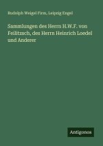 Sammlungen des Herrn H.W.F. von Feilitzsch, des Herrn Heinrich Loedel und Anderer