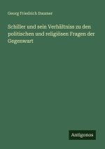 Schiller und sein Verhältniss zu den politischen und religiösen Fragen der Gegenwart