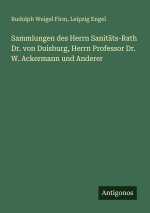 Sammlungen des Herrn Sanitäts-Rath Dr. von Duisburg, Herrn Professor Dr. W. Ackermann und Anderer