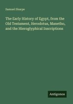 The Early History of Egypt, from the Old Testament, Herodotus, Manetho, and the Hieroglyphical Inscriptions