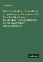 Geschichte des Karäerthums bis 900 der gewöhnlichen Zeitrechnung. Eine kurze Darstellung seiner Entwickelung, Lehre, und Literatur mit den dazugehörig