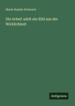 Die Arbeit adelt ein Bild aus der Wirklichkeit