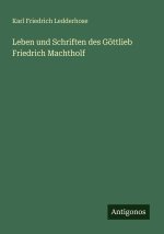 Leben und Schriften des Göttlieb Friedrich Machtholf