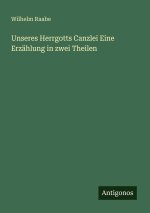 Unseres Herrgotts Canzlei Eine Erzählung in zwei Theilen