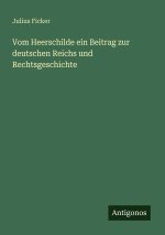 Vom Heerschilde ein Beitrag zur deutschen Reichs und Rechtsgeschichte