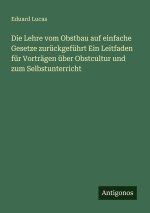 Die Lehre vom Obstbau auf einfache Gesetze zurückgeführt Ein Leitfaden für Vorträgen über Obstcultur und zum Selbstunterricht