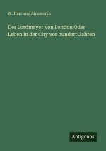 Der Lordmayor von London Oder Leben in der City vor hundert Jahren