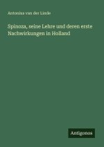 Spinoza, seine Lehre und deren erste Nachwirkungen in Holland