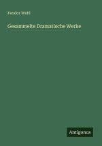 Gesammelte Dramatische Werke