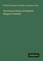 The Poetical Works of Elizabeth Margaret Chandler