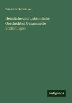 Heimliche und unheimliche Geschichten Gesammelte Erzählungen
