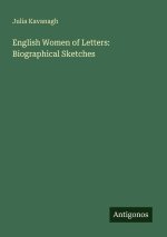 English Women of Letters: Biographical Sketches