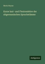 Kurze laut- und Flexionslehre der altgermanischen Sprachstämme