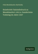 Reisebriefe Faksimiledruck zu Mendelssohn's 100.i.e. hundertsten Todestag im Jahre 1947