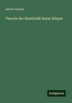 Theorie der Elasticität fester Körper