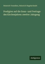 Predigten auf die Sonn- und Festtage des Kirchenjahres: zweiter Jahrgang